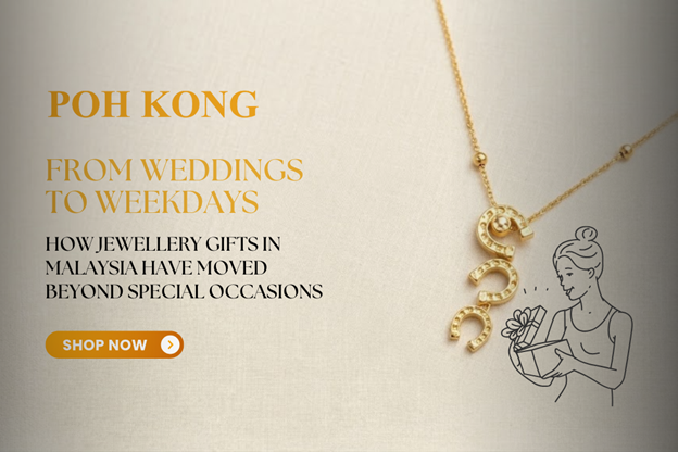 From Weddings to Weekdays: How Jewellery Gifts in Malaysia Have Moved