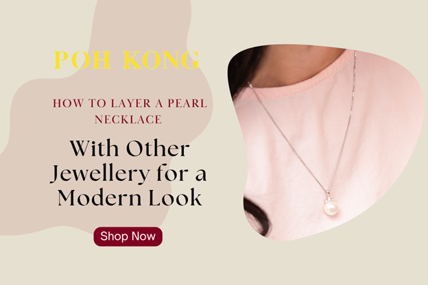 How to Layer a Pearl Necklace with Other Jewellery for a Modern Look