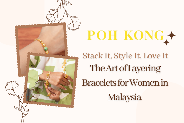 Stack It, Style It, Love It: The Art of Layering Bracelets for Women in Malaysia