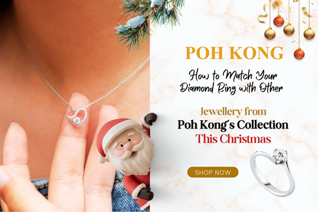 How to Match Your Diamond Ring with Other Jewellery from Poh Kong’s Collection This Christmas