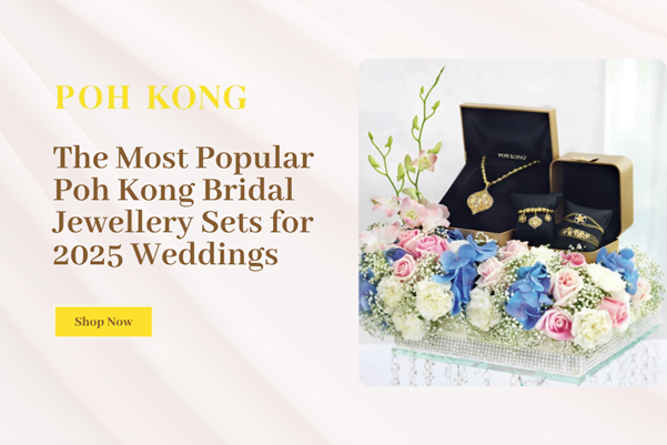 The Most Popular Poh Kong Bridal Jewellery Sets for 2025 Weddings