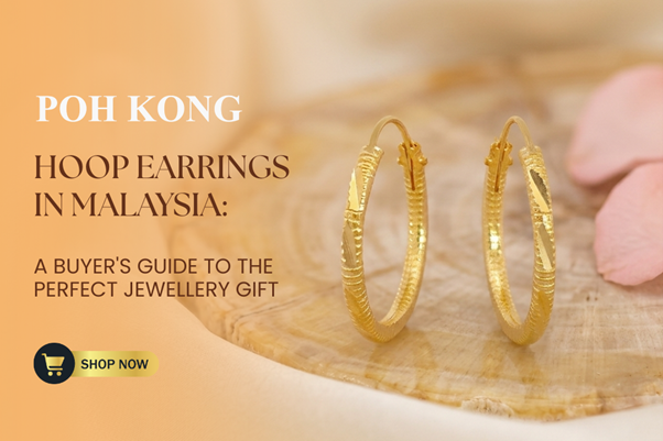 Hoop Earrings in Malaysia: A Buyer's Guide to the Perfect Jewellery Gift