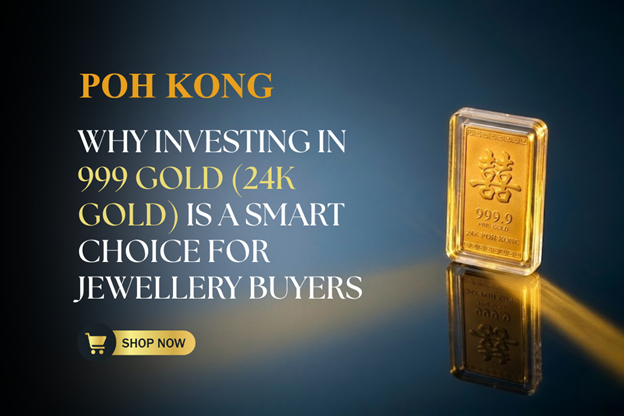 Why Investing in 999 Gold (24K Gold) Is a Smart Choice for Jewellery Buyers