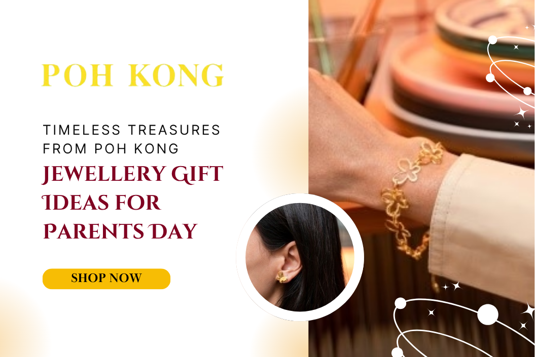 Timeless Treasures from Poh Kong: Jewellery Gift Ideas for Parents Day