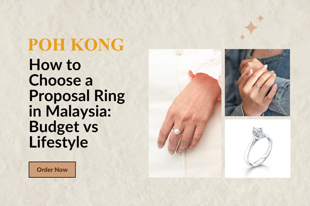 How to Choose a Proposal Ring in Malaysia: Budget vs Lifestyle